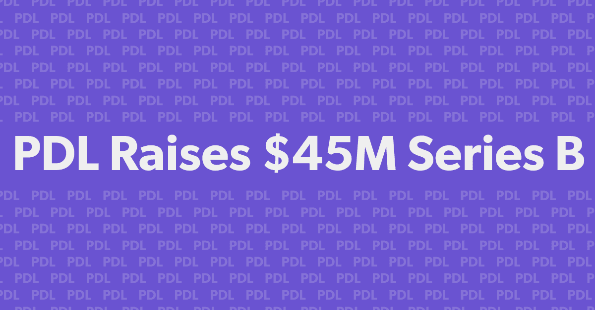 PDL Raises $45M Series B, led by Craft Ventures